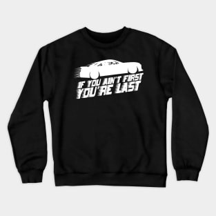 if you ain't first you're last speed Crewneck Sweatshirt